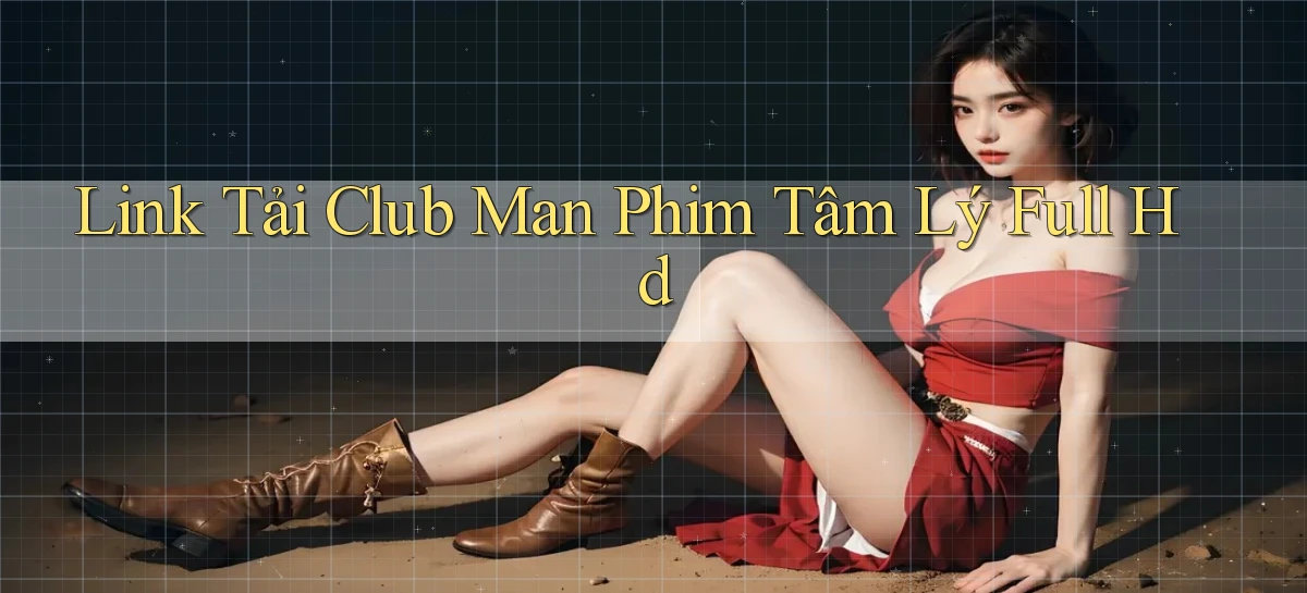 link tải club man phim tâm lý full hd