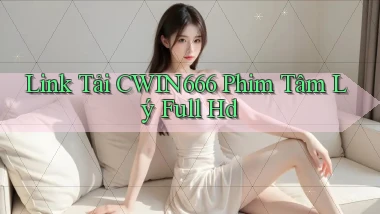 link tải cwin666 phim tâm lý full hd