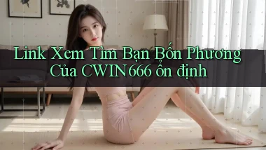 link xem tìm bạn bốn phương của cwin666 ổn định