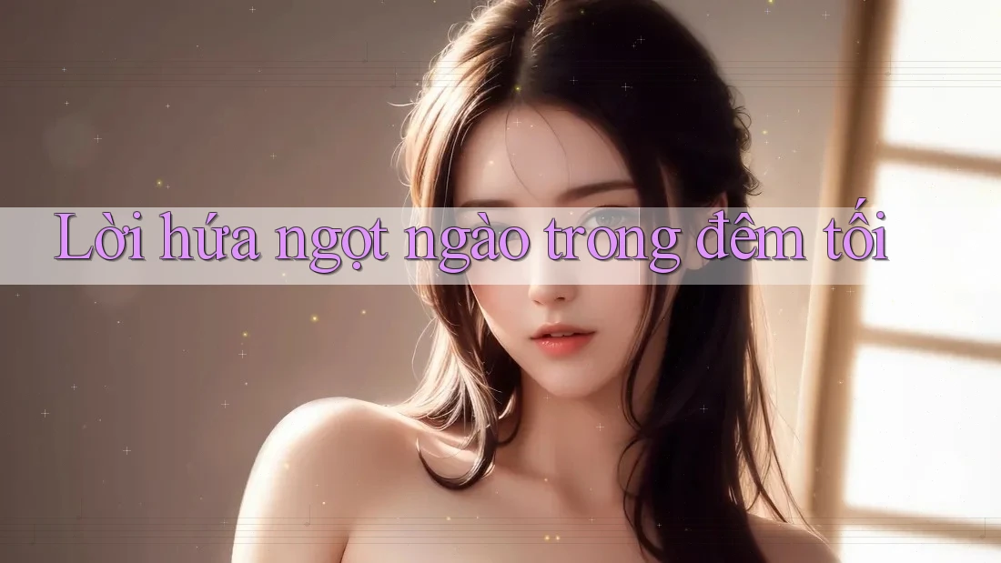 Lời hứa ngọt ngào trong đêm tối Lời hứa ngọt ngào trong đêm tối