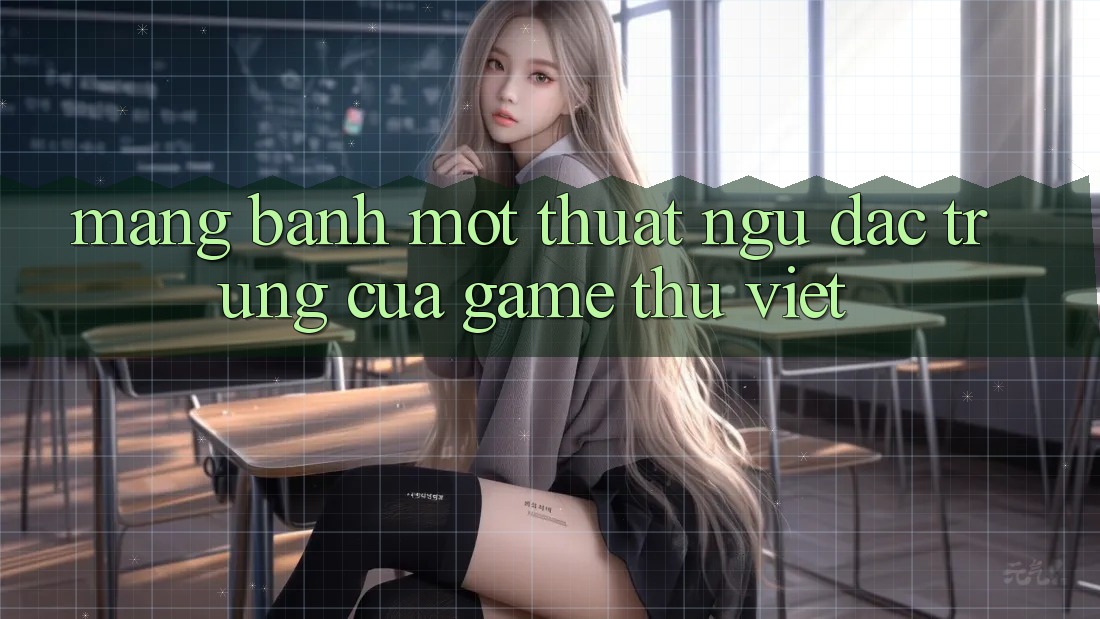 “Mạng banh” – Một thuật ngữ đặc trưng của game thủ Việt