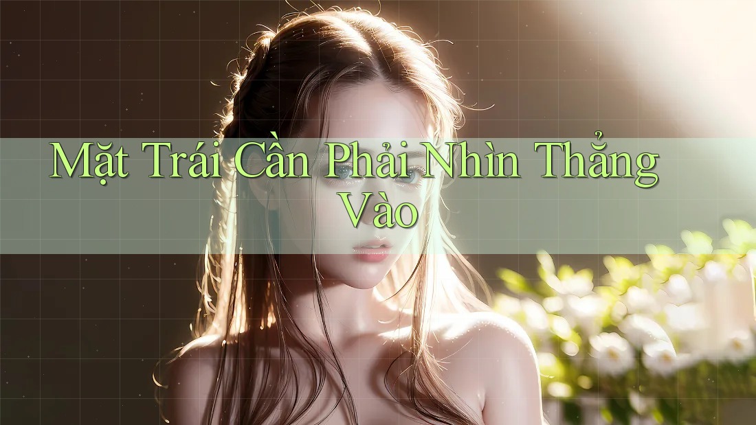 Mặt Trái Cần Phải Nhìn Thẳng Vào Mặt Trái Cần Phải Nhìn Thẳng Vào