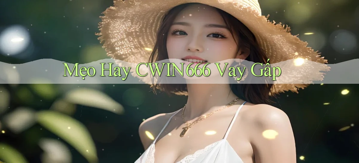 mẹo hay cwin666 vay gấp