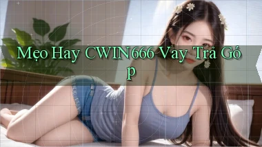 mẹo hay cwin666 vay trả góp