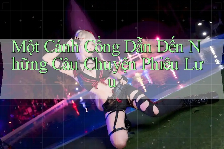 Một Cánh Cổng Dẫn Đến Những Câu Chuyện Phiêu Lưu Một Cánh Cổng Dẫn Đến Những Câu Chuyện Phiêu Lưu