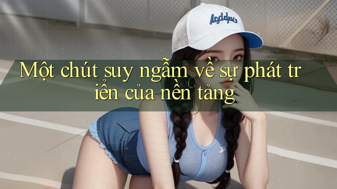 Một chút suy ngẫm về sự phát triển của nền tảng