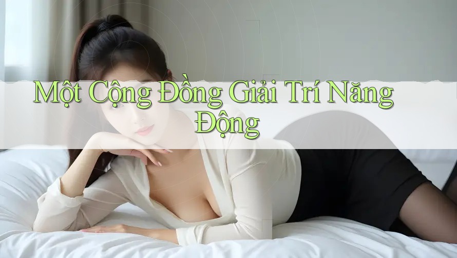 Một Cộng Đồng Giải Trí Năng Động