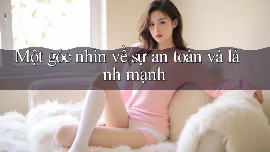 Một góc nhìn về sự an toàn và lành mạnh Một góc nhìn về sự an toàn và lành mạnh