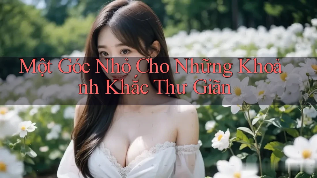 Một Góc Nhỏ Cho Những Khoảnh Khắc Thư Giãn