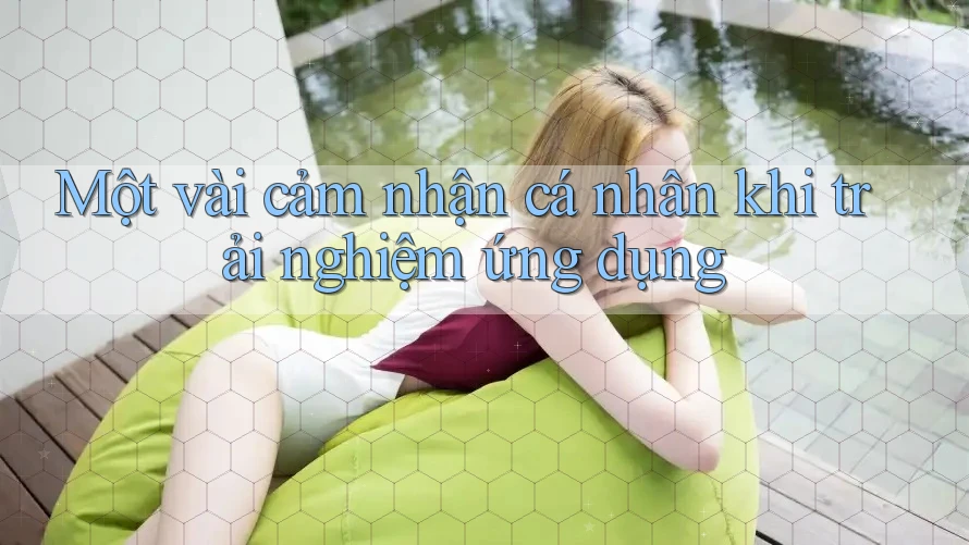 Một vài cảm nhận cá nhân khi trải nghiệm ứng dụng