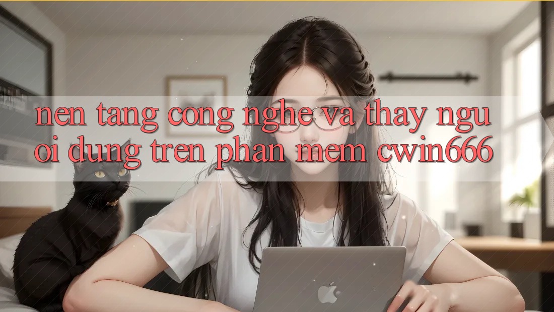 Nền Tảng Công Nghệ Và Thấy Người Dùng Trên Phần mềm Cwin666