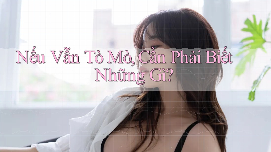 Nếu Vẫn Tò Mò, Cần Phải Biết Những Gì? Nếu Vẫn Tò Mò, Cần Phải Biết Những Gì?