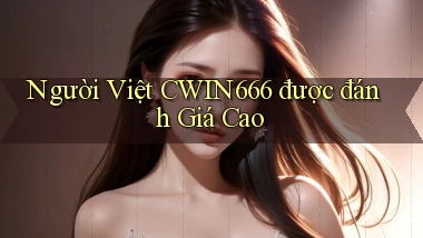 người việt cwin666 được đánh giá cao