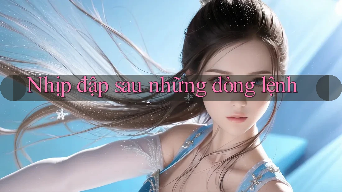 Nhịp đập sau những dòng lệnh Nhịp đập sau những dòng lệnh