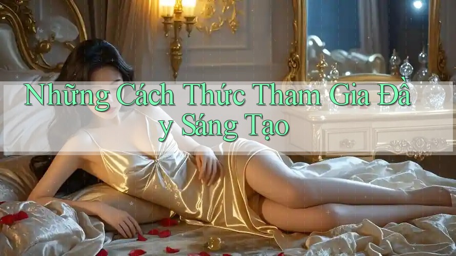 Những Cách Thức Tham Gia Đầy Sáng Tạo