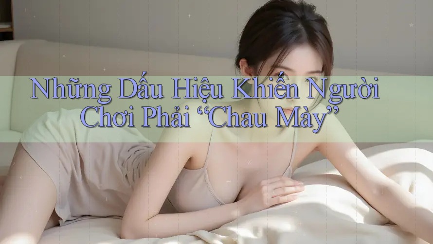 Những Dấu Hiệu Khiến Người Chơi Phải “Chau Mày”