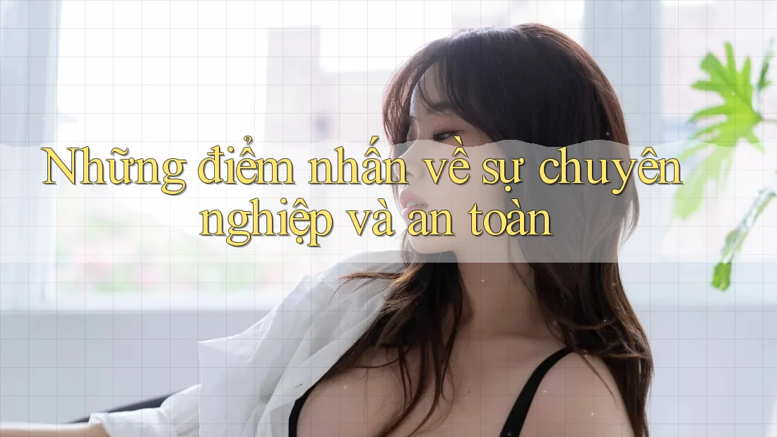Những điểm nhấn về sự chuyên nghiệp và an toàn