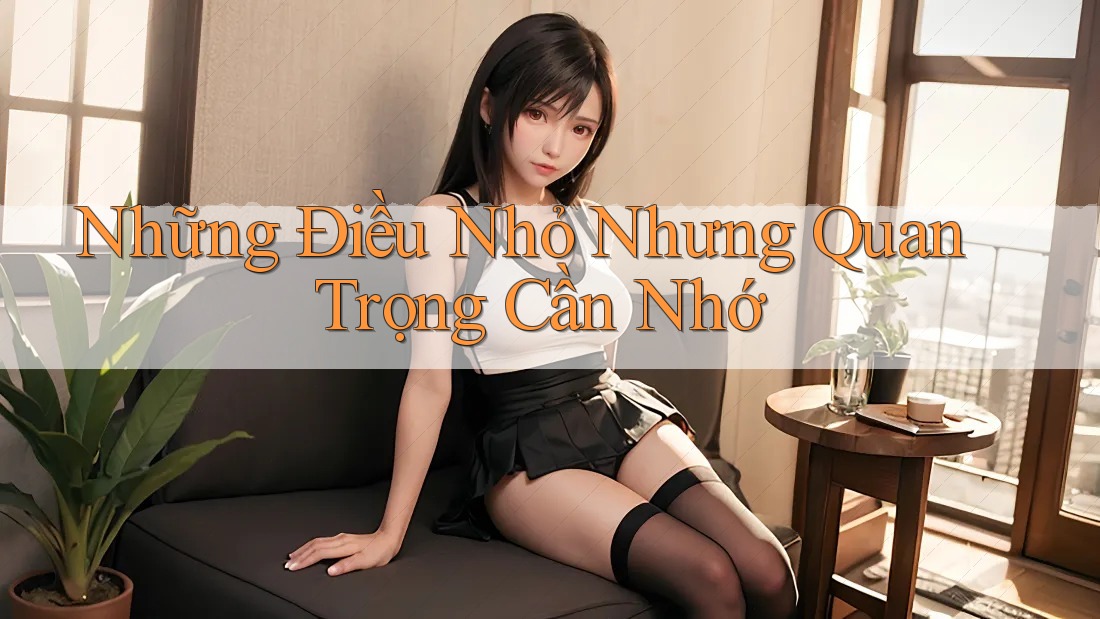 Những Điều Nhỏ Nhưng Quan Trọng Cần Nhớ