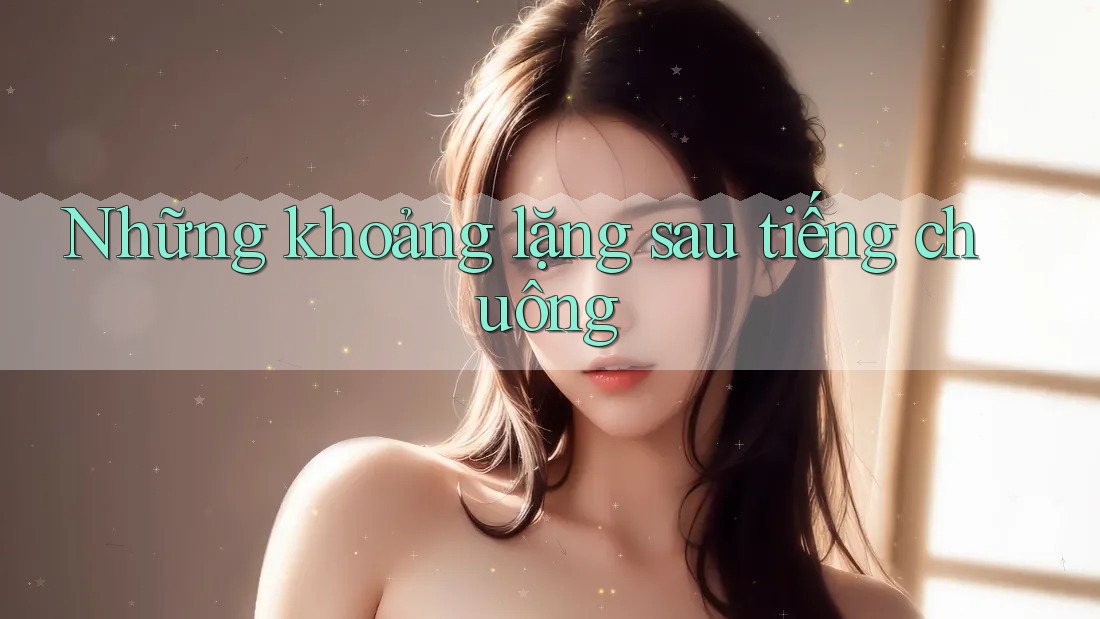 Những khoảng lặng sau tiếng chuông