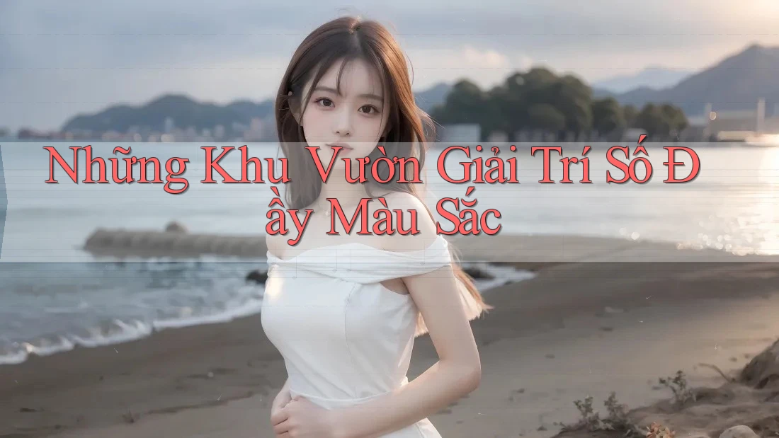 Những Khu Vườn Giải Trí Số Đầy Màu Sắc Những Khu Vườn Giải Trí Số Đầy Màu Sắc
