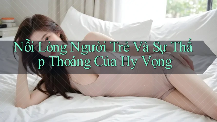 Nỗi Lòng Người Trẻ Và Sự Thấp Thoáng Của Hy Vọng Nỗi Lòng Người Trẻ Và Sự Thấp Thoáng Của Hy Vọng