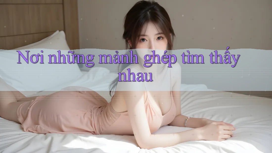 Nơi những mảnh ghép tìm thấy nhau