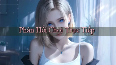 Phản hồi Chơi trực tiếp