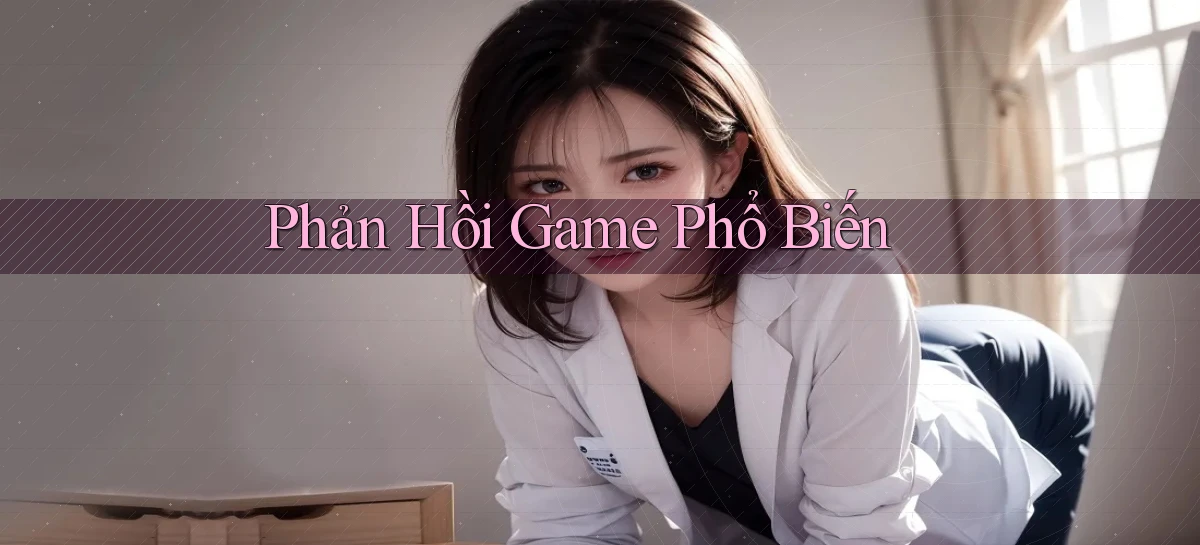Phản hồi Game phổ biến