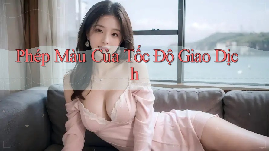 Phép Màu Của Tốc Độ Giao Dịch