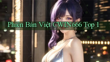 phiên bản việt cwin666 top 1