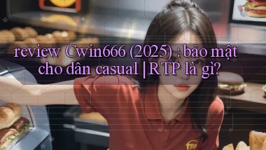 review Cwin666 (2025) bảo mật cho dân casual RTP là gì