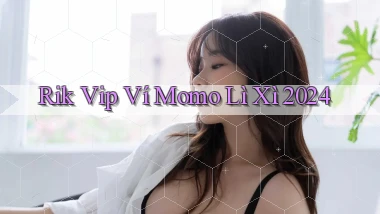 rik vip ví momo lì xì 2024