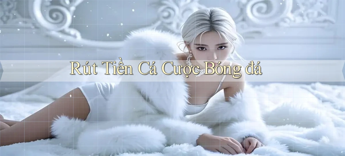Rút tiền Cá cược bóng đá