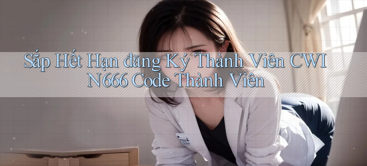 sắp hết hạn đăng ký thành viên cwin666 code thành viên