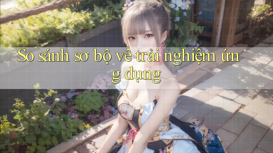 So sánh sơ bộ về trải nghiệm ứng dụng So sánh sơ bộ về trải nghiệm ứng dụng