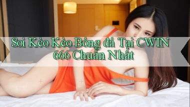 soi kèo kèo bóng đá tại cwin666 chuẩn nhất
