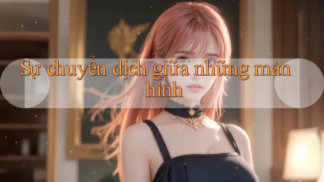 Sự chuyển dịch giữa những màn hình