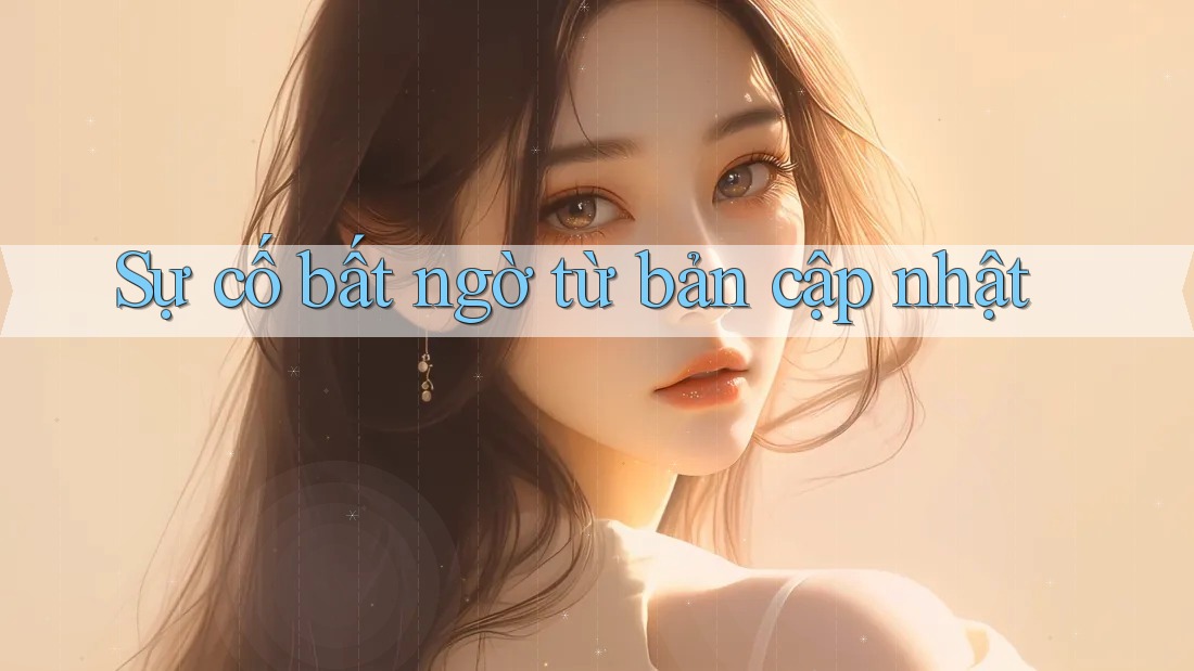 Sự cố bất ngờ từ bản cập nhật