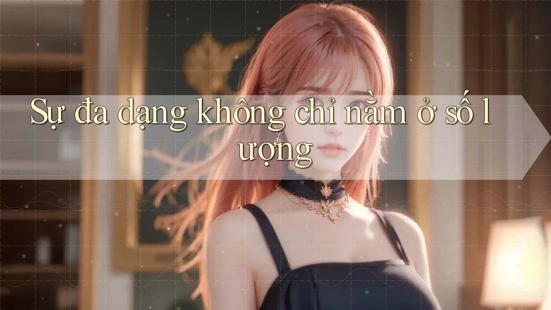 Sự đa dạng không chỉ nằm ở số lượng Sự đa dạng không chỉ nằm ở số lượng