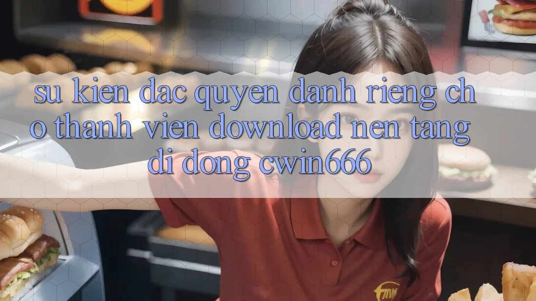 Sự kiện Đặc Quyền Dành Riêng Cho Thành Viên Download Nền tảng di động Cwin666