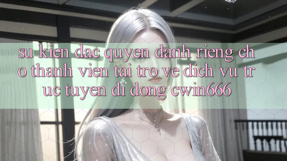 Sự kiện Đặc Quyền Dành Riêng Cho Thành Viên Tải trở về Dịch vụ trực tuyến di động Cwin666 Sự kiện Đặc Quyền Dành Riêng Cho Thành Viên Tải trở về Dịch vụ trực tuyến di động Cwin666