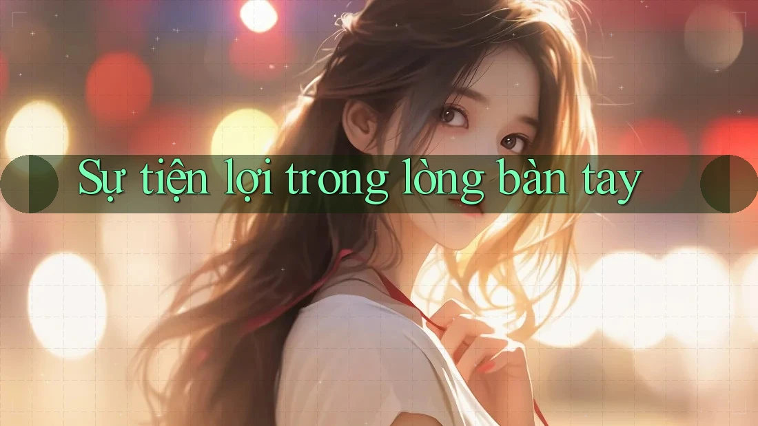 Sự tiện lợi trong lòng bàn tay Sự tiện lợi trong lòng bàn tay
