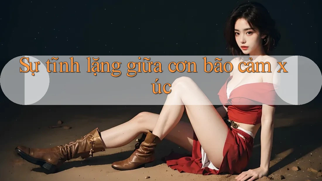 Sự tĩnh lặng giữa cơn bão cảm xúc