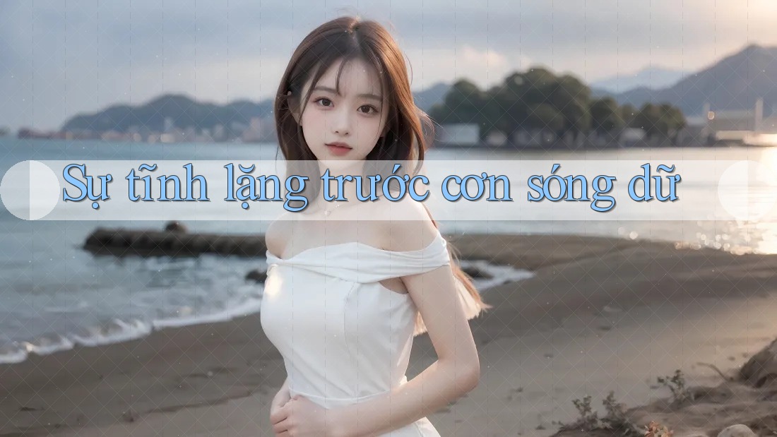 Sự tĩnh lặng trước cơn sóng dữ