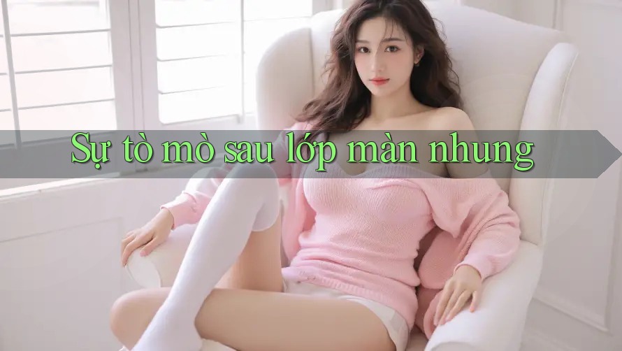 Sự tò mò sau lớp màn nhung Sự tò mò sau lớp màn nhung