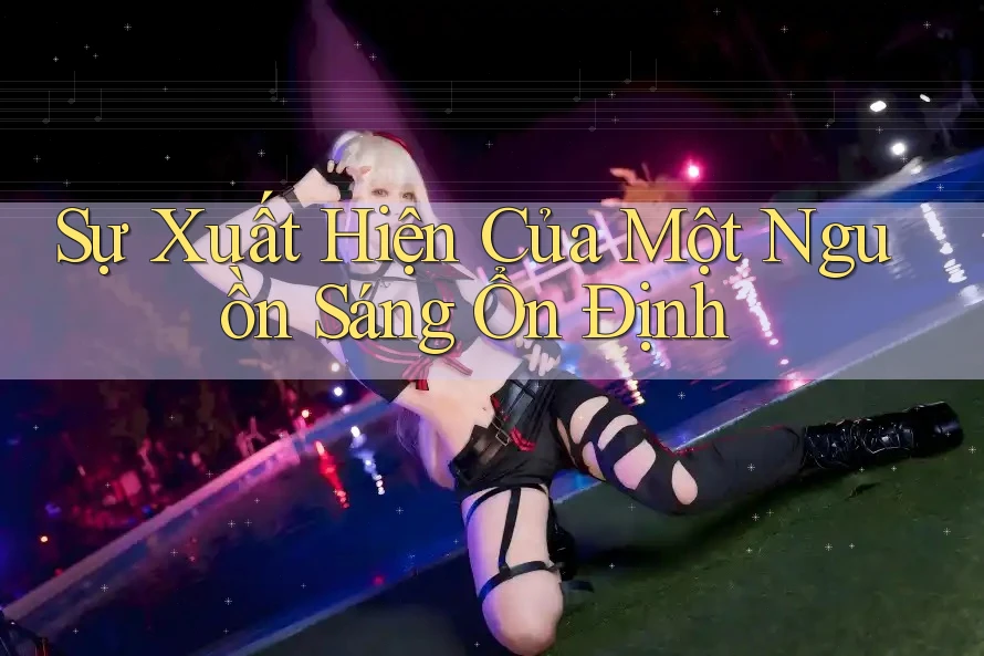 Sự Xuất Hiện Của Một Nguồn Sáng Ổn Định Sự Xuất Hiện Của Một Nguồn Sáng Ổn Định