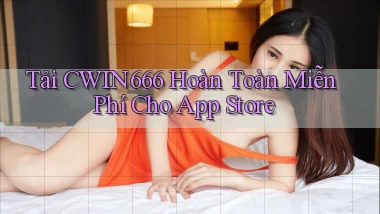 tải cwin666 hoàn toàn miễn phí cho app store