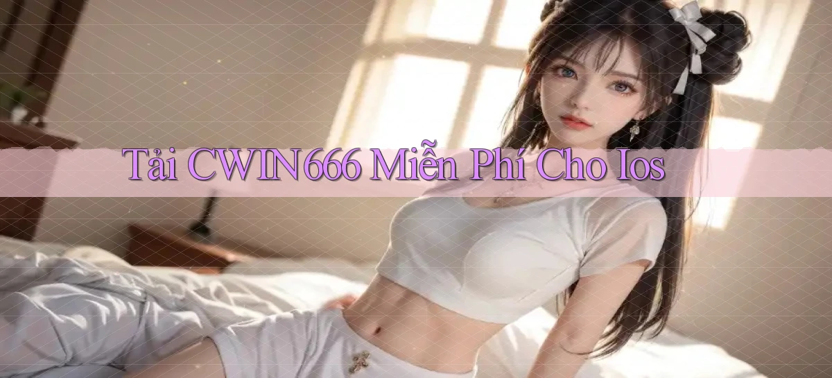tải cwin666 miễn phí cho ios
