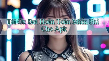 tải ox bet hoàn toàn miễn phí cho apk