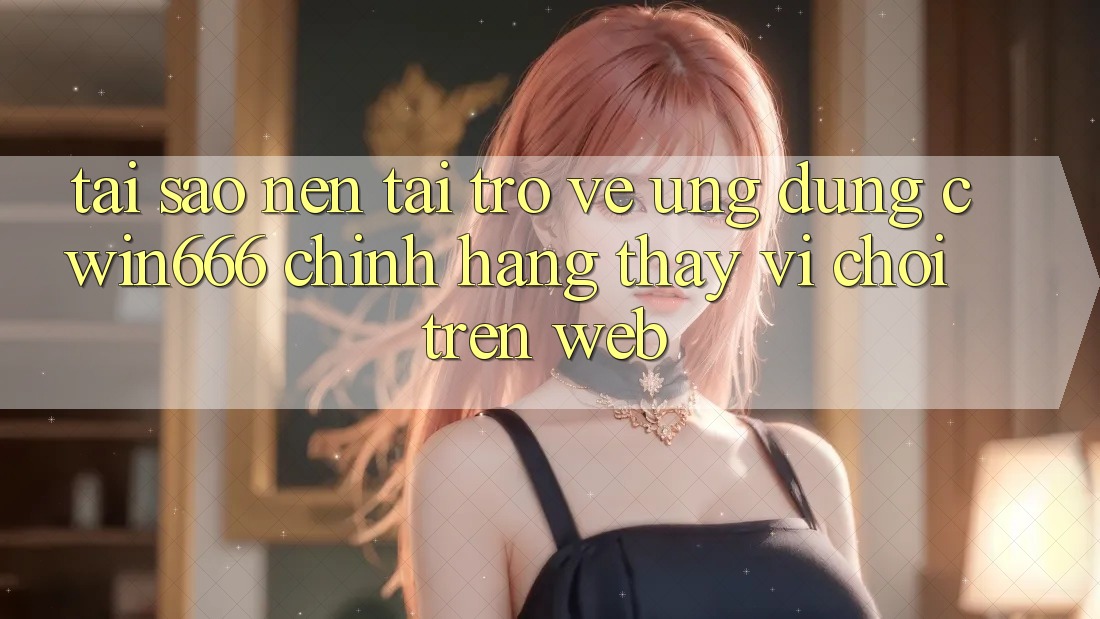 Tại Sao Nên Tải trở về Ứng Dụng Cwin666 Chính Hãng Thay Vì Chơi Trên Web? Tại Sao Nên Tải trở về Ứng Dụng Cwin666 Chính Hãng Thay Vì Chơi Trên Web?